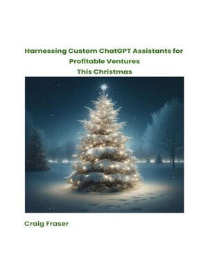 cover image of Harnessing Custom ChatGPT Assistants for Profitable Ventures This Christmas